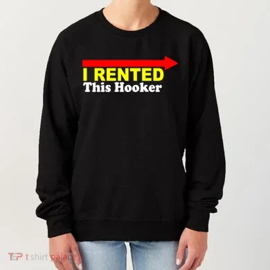 I Rented This Hooker Women's Sweatshirt
