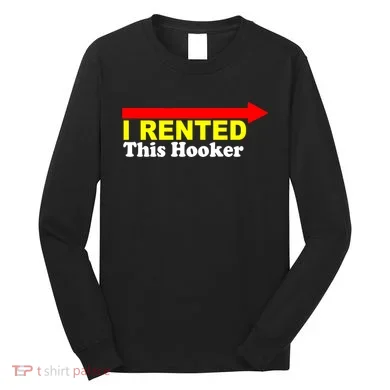 I Rented This Hooker Long Sleeve Shirt