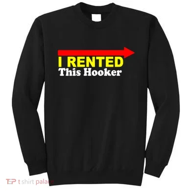 I Rented This Hooker Sweatshirt
