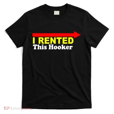 I Rented This Hooker T-Shirt