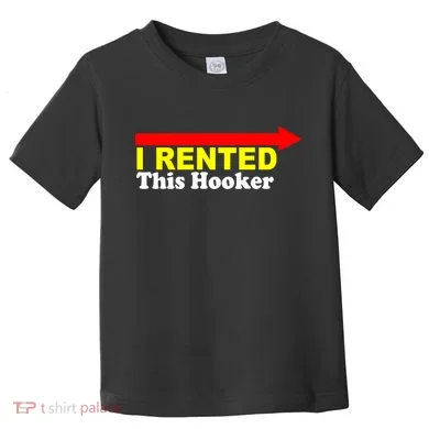 I Rented This Hooker Toddler T-Shirt