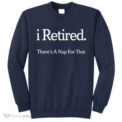 I Retired There's A Nap For That Sweatshirt