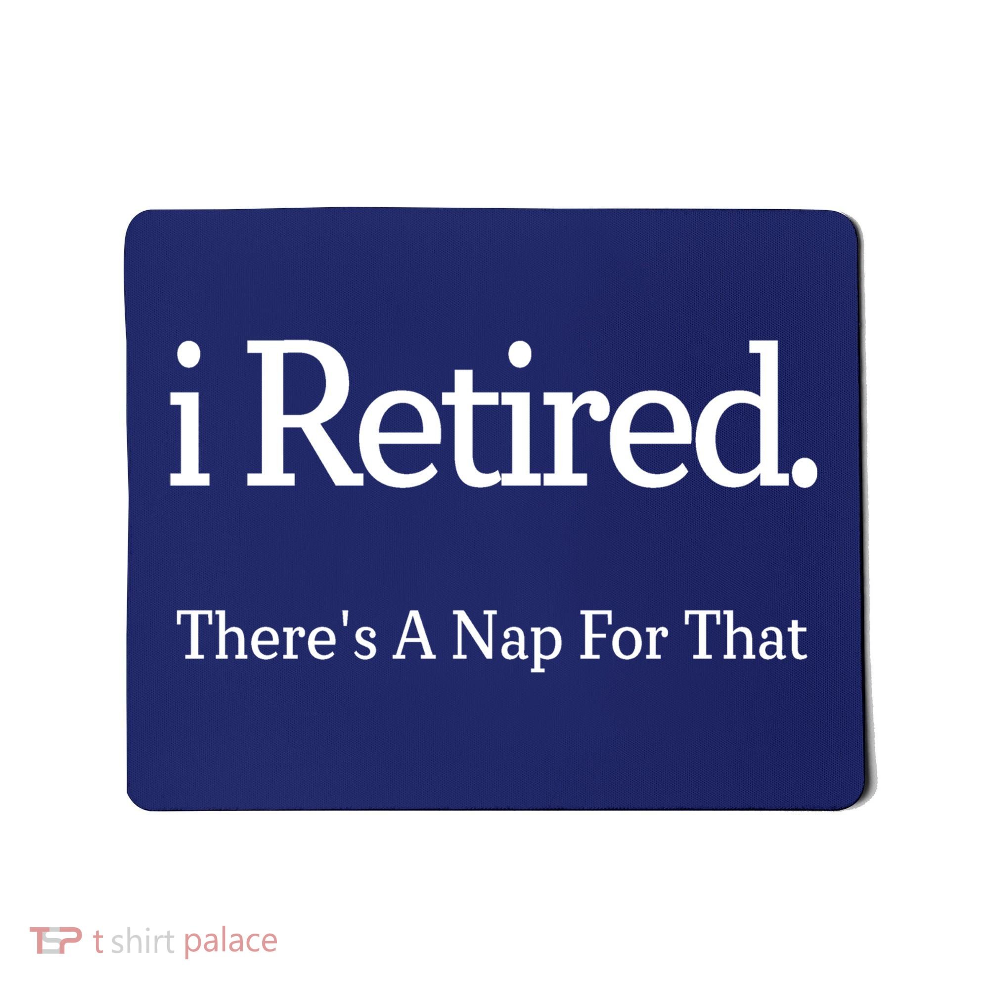 I Retired There's A Nap For That Mousepad