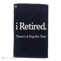I Retired There's A Nap For That Golf Towel thumb 0