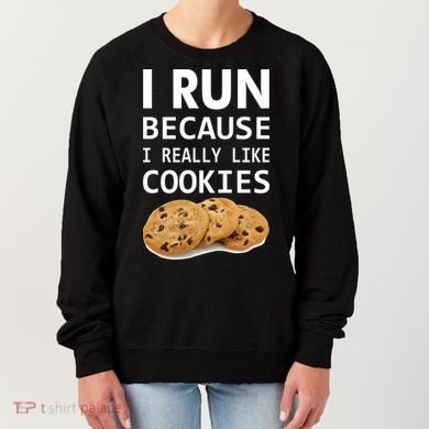 I Run Because I Really Like Cookies Women's Sweatshirt