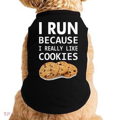 I Run Because I Really Like Cookies Doggie Tank