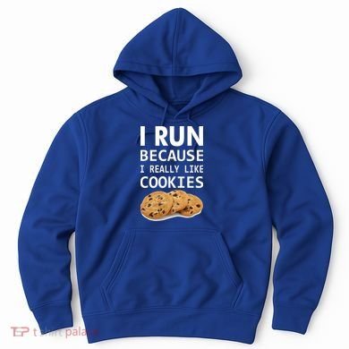 I Run Because I Really Like Cookies Hoodie
