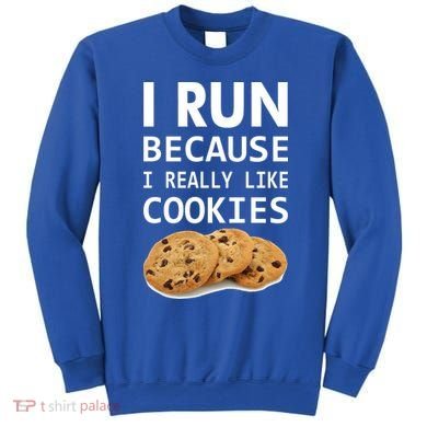 I Run Because I Really Like Cookies Sweatshirt