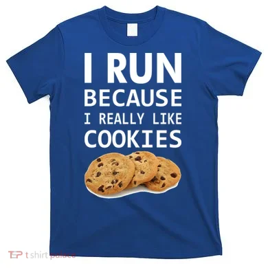 I Run Because I Really Like Cookies T-Shirt