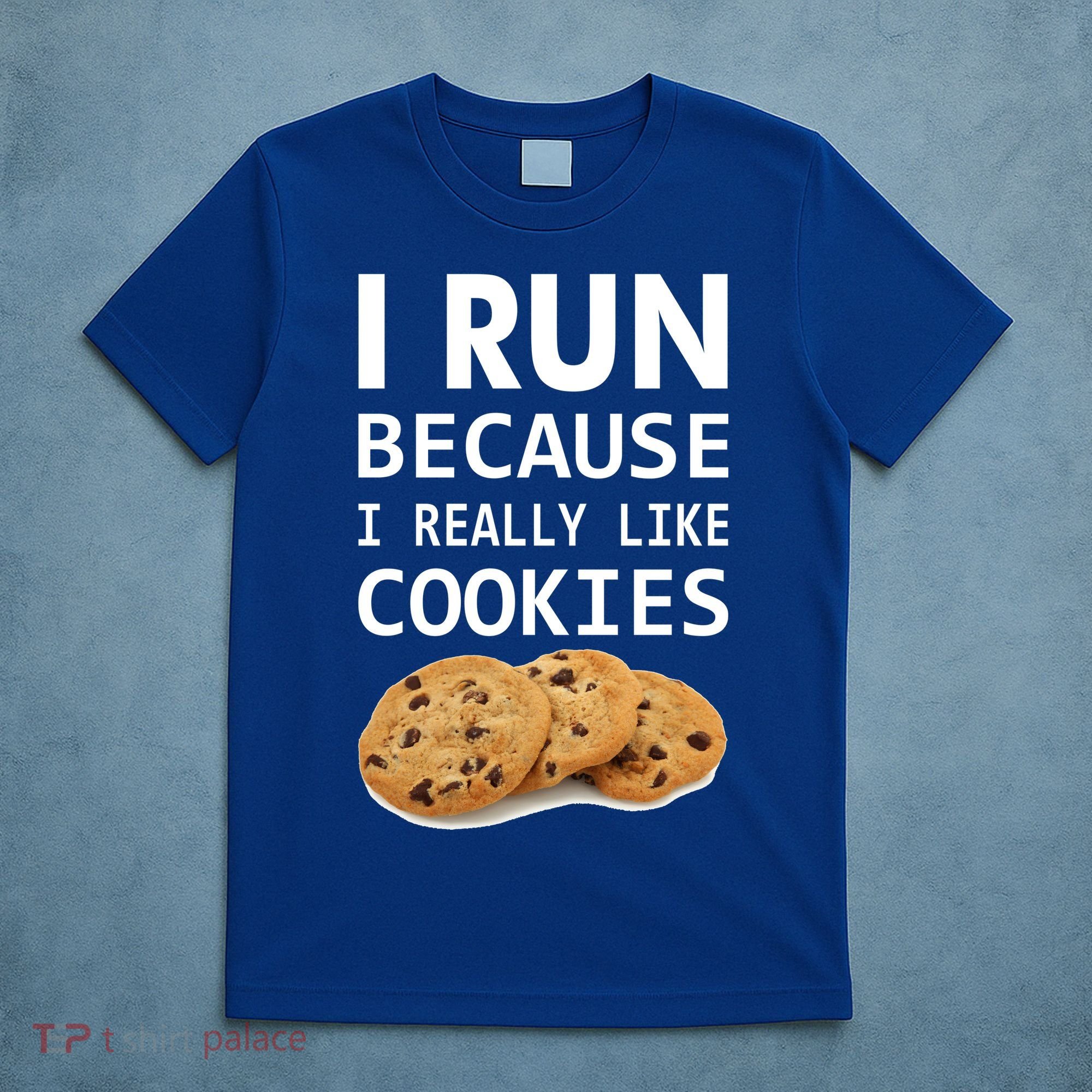 I Run Because I Really Like Cookies T-Shirt