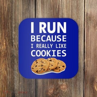 I Run Because I Really Like Cookies Coaster
