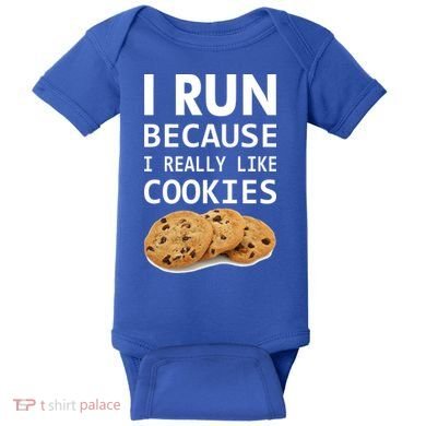 I Run Because I Really Like Cookies Baby Bodysuit