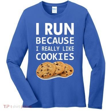 I Run Because I Really Like Cookies Women's Long Sleeve Shirt