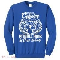 I Run On Caffeine Pitbull Hair And Cuss Words Sweatshirt thumb 0