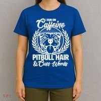 I Run On Caffeine Pitbull Hair And Cuss Words T-Shirt thumb 4