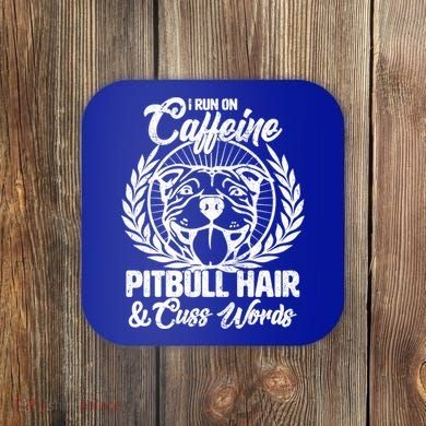 I Run On Caffeine Pitbull Hair And Cuss Words Coaster