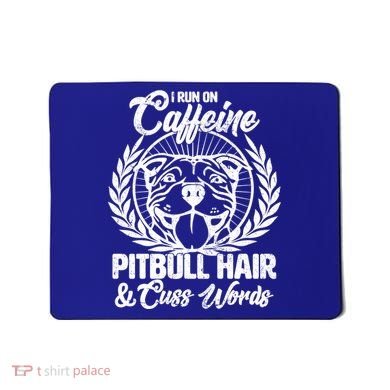I Run On Caffeine Pitbull Hair And Cuss Words Mousepad