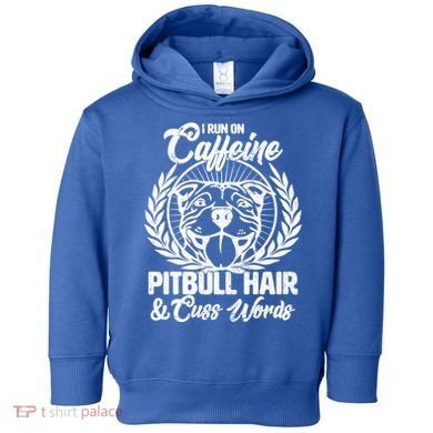 I Run On Caffeine Pitbull Hair And Cuss Words Toddler Hoodie