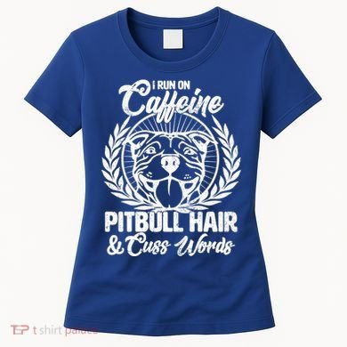 I Run On Caffeine Pitbull Hair And Cuss Words Women's T-Shirt
