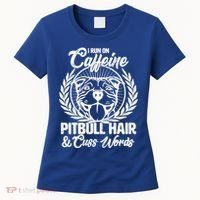 I Run On Caffeine Pitbull Hair And Cuss Words Women's T-Shirt thumb 0