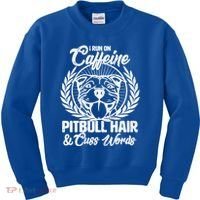 I Run On Caffeine Pitbull Hair And Cuss Words Kids Sweatshirt thumb 0