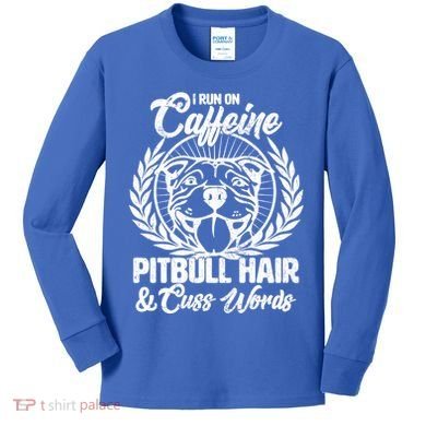I Run On Caffeine Pitbull Hair And Cuss Words Kids Long Sleeve Shirt