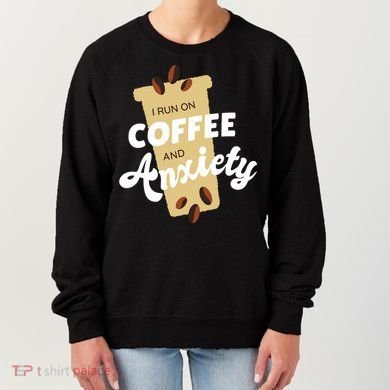 I Run On Coffee And Anxiety Women's Sweatshirt
