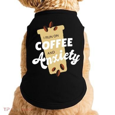 I Run On Coffee And Anxiety Doggie Tank