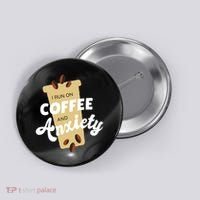 I Run On Coffee And Anxiety Button thumb 0