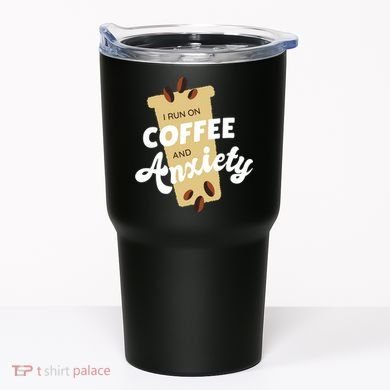 I Run On Coffee And Anxiety Tumbler