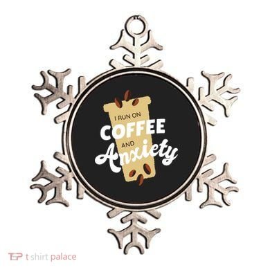 I Run On Coffee And Anxiety Ornament