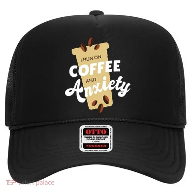 I Run On Coffee And Anxiety Hat
