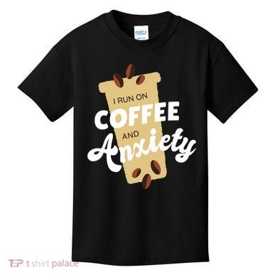 I Run On Coffee And Anxiety Kids T-Shirt