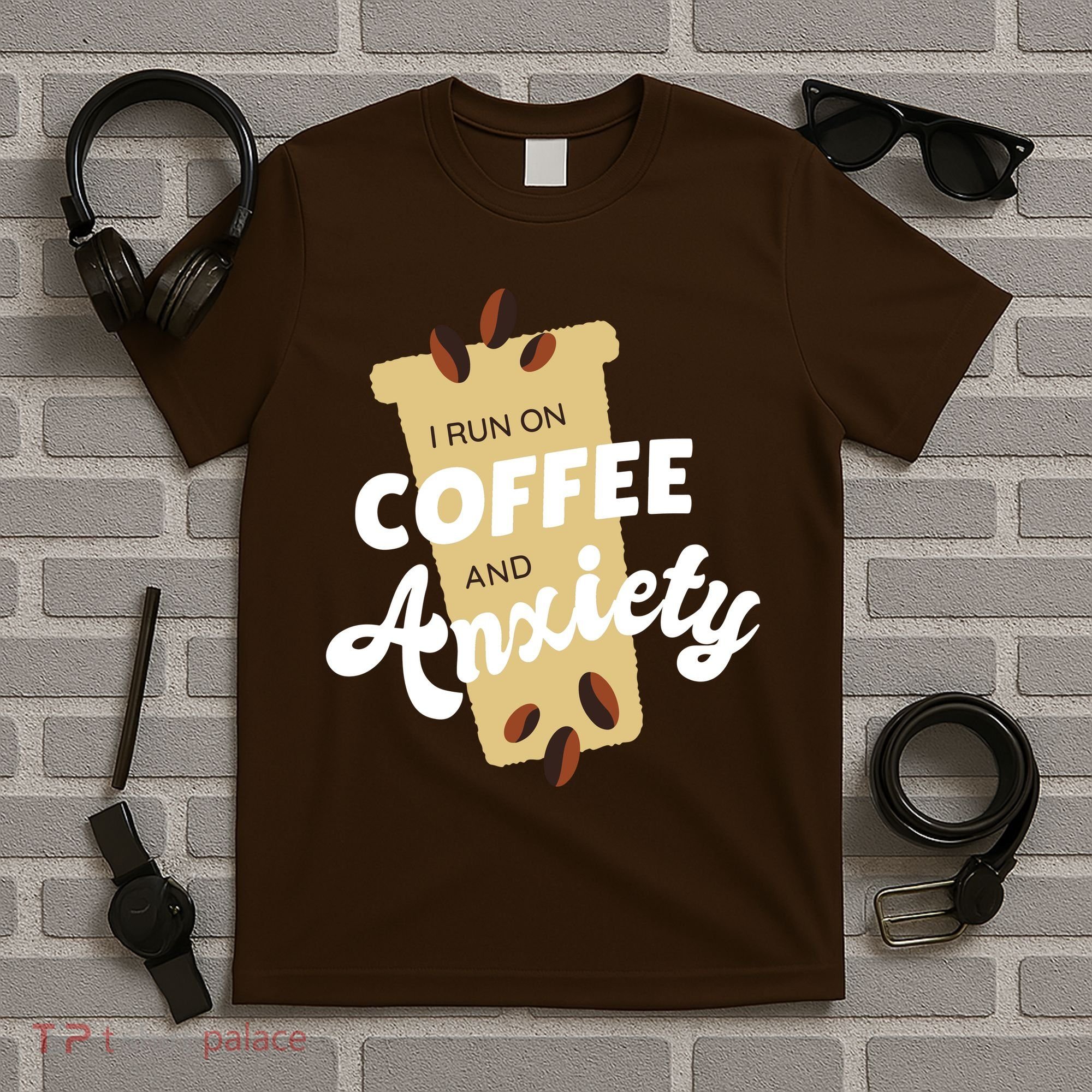 I Run On Coffee And Anxiety T-Shirt