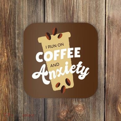 I Run On Coffee And Anxiety Coaster