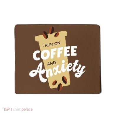 I Run On Coffee And Anxiety Mousepad