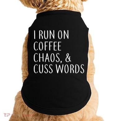 I Run On Coffee Chaos, & Cuss Words Doggie Tank