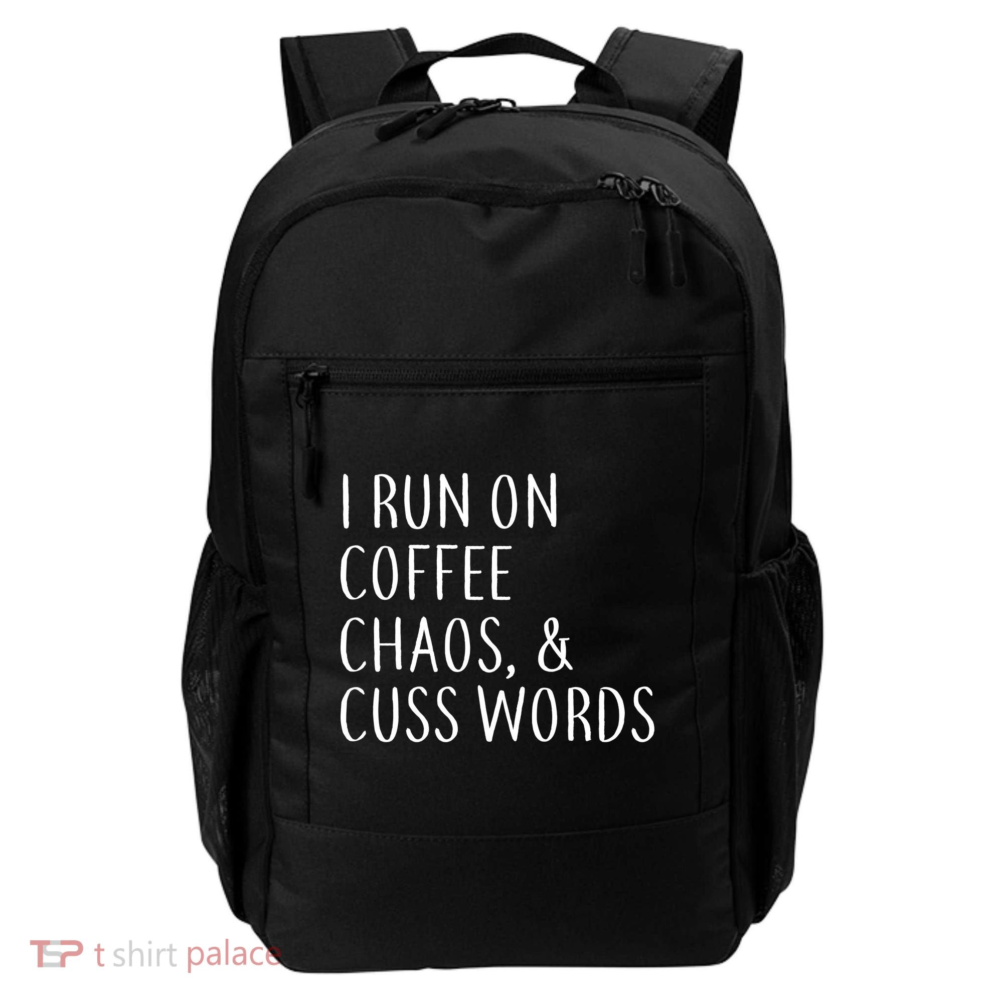 I Run On Coffee Chaos, & Cuss Words Backpack