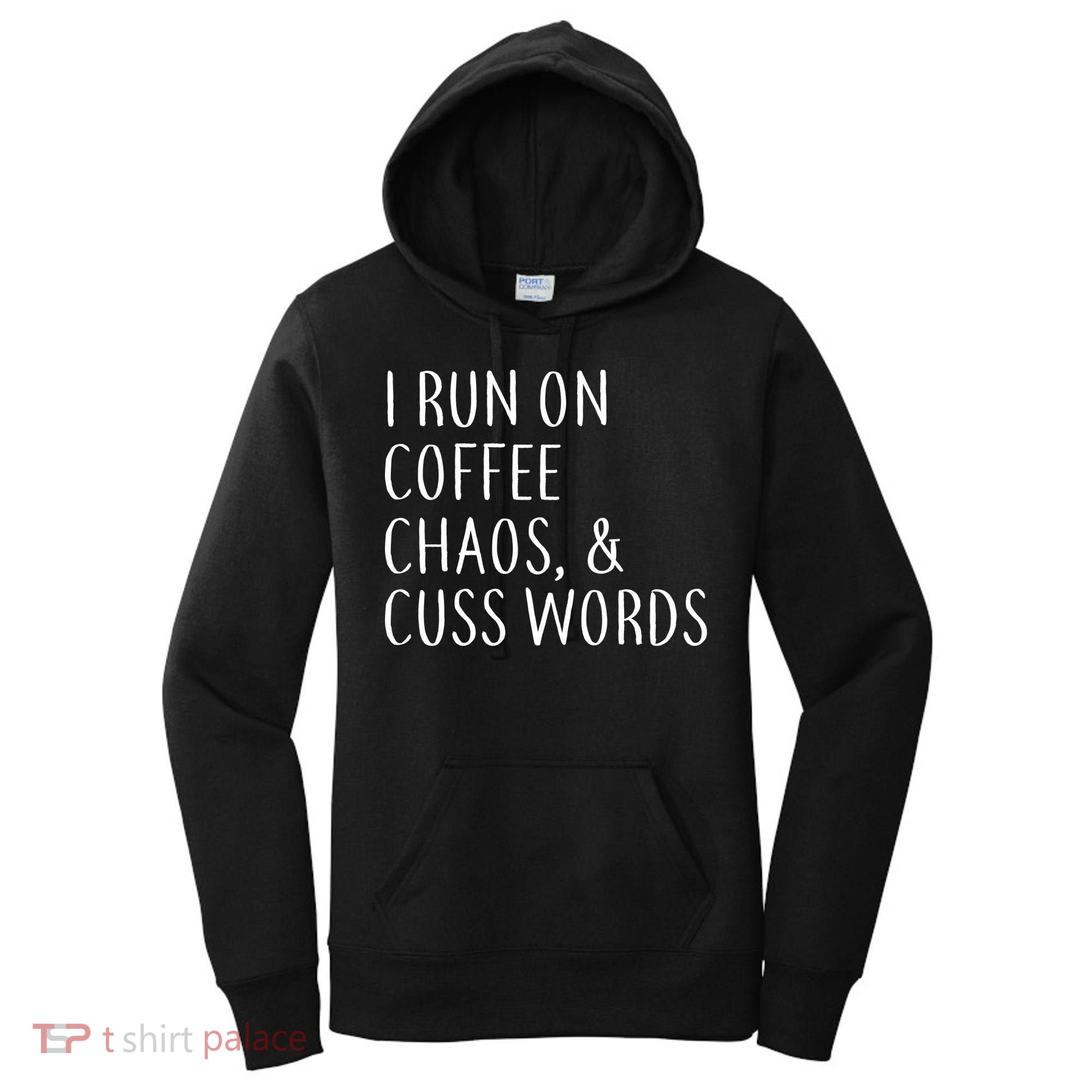 I Run On Coffee Chaos, & Cuss Words Women's Hoodie