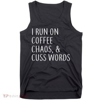 I Run On Coffee Chaos, & Cuss Words Tank Top