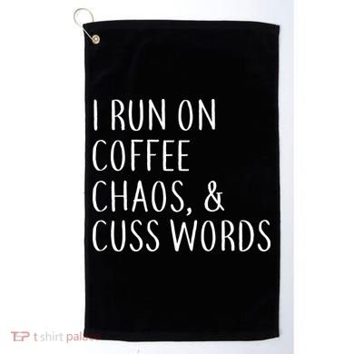 I Run On Coffee Chaos, & Cuss Words Golf Towel