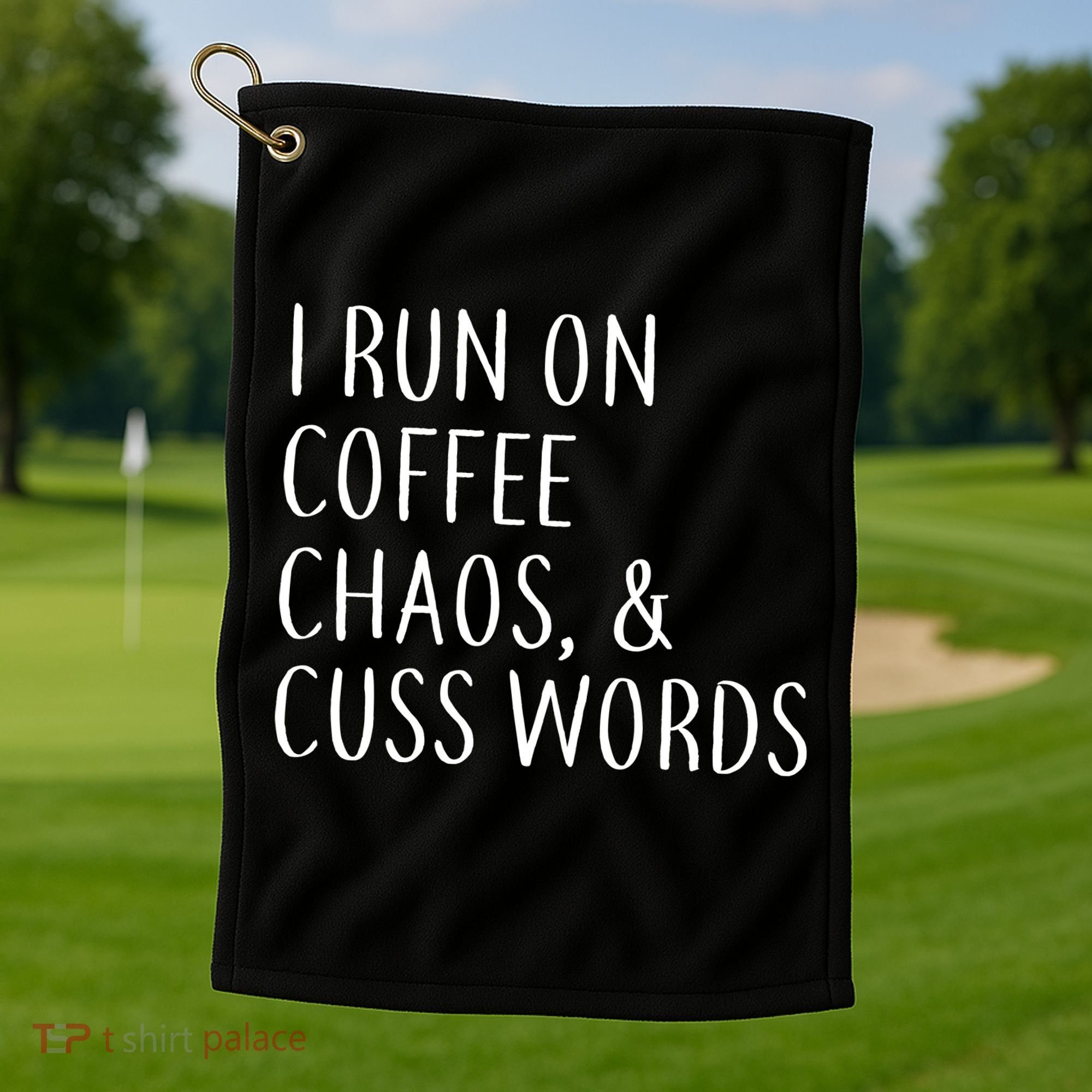 I Run On Coffee Chaos, & Cuss Words Golf Towel