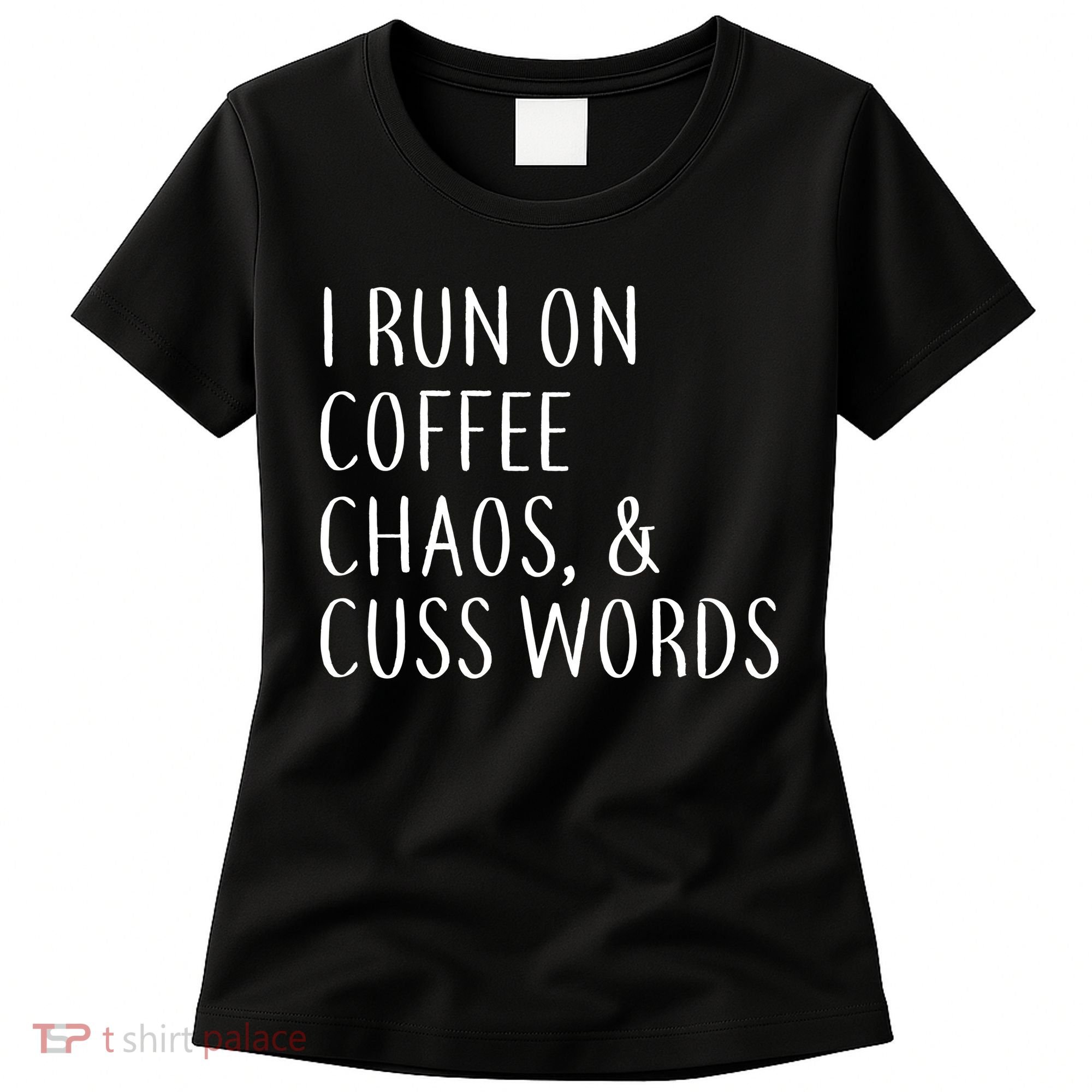 I Run On Coffee Chaos, & Cuss Words Women's T-Shirt