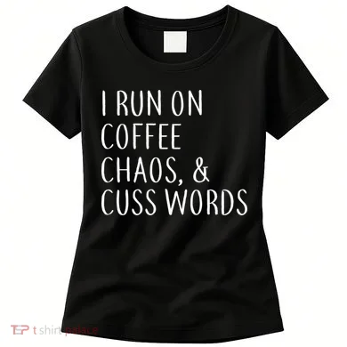 I Run On Coffee Chaos, & Cuss Words Women's T-Shirt
