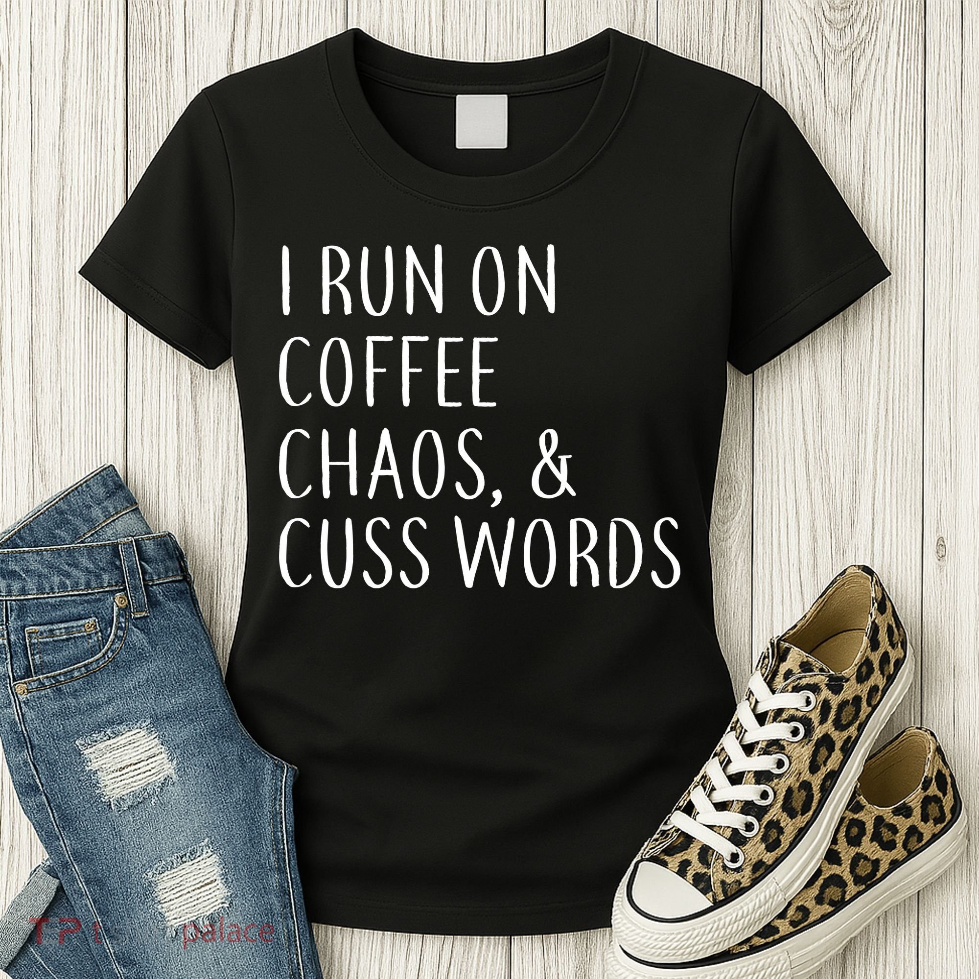 I Run On Coffee Chaos, & Cuss Words Women's T-Shirt