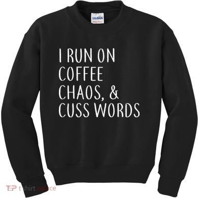 I Run On Coffee Chaos, & Cuss Words Kids Sweatshirt