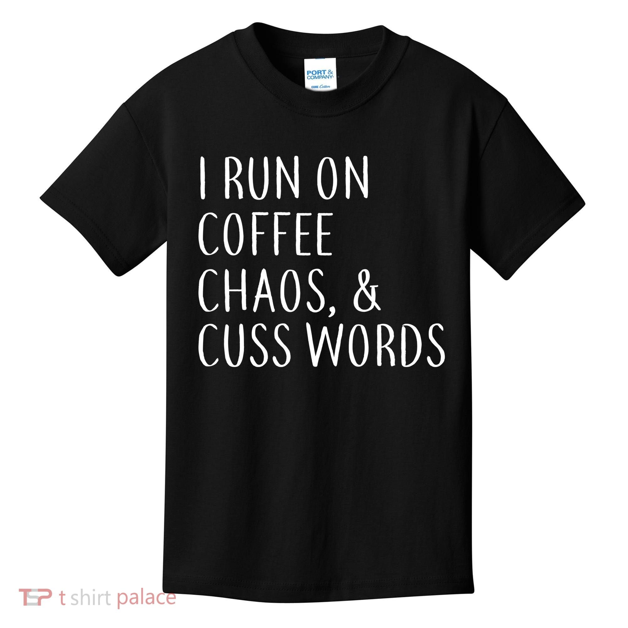I Run On Coffee Chaos, & Cuss Words Kids T-Shirt