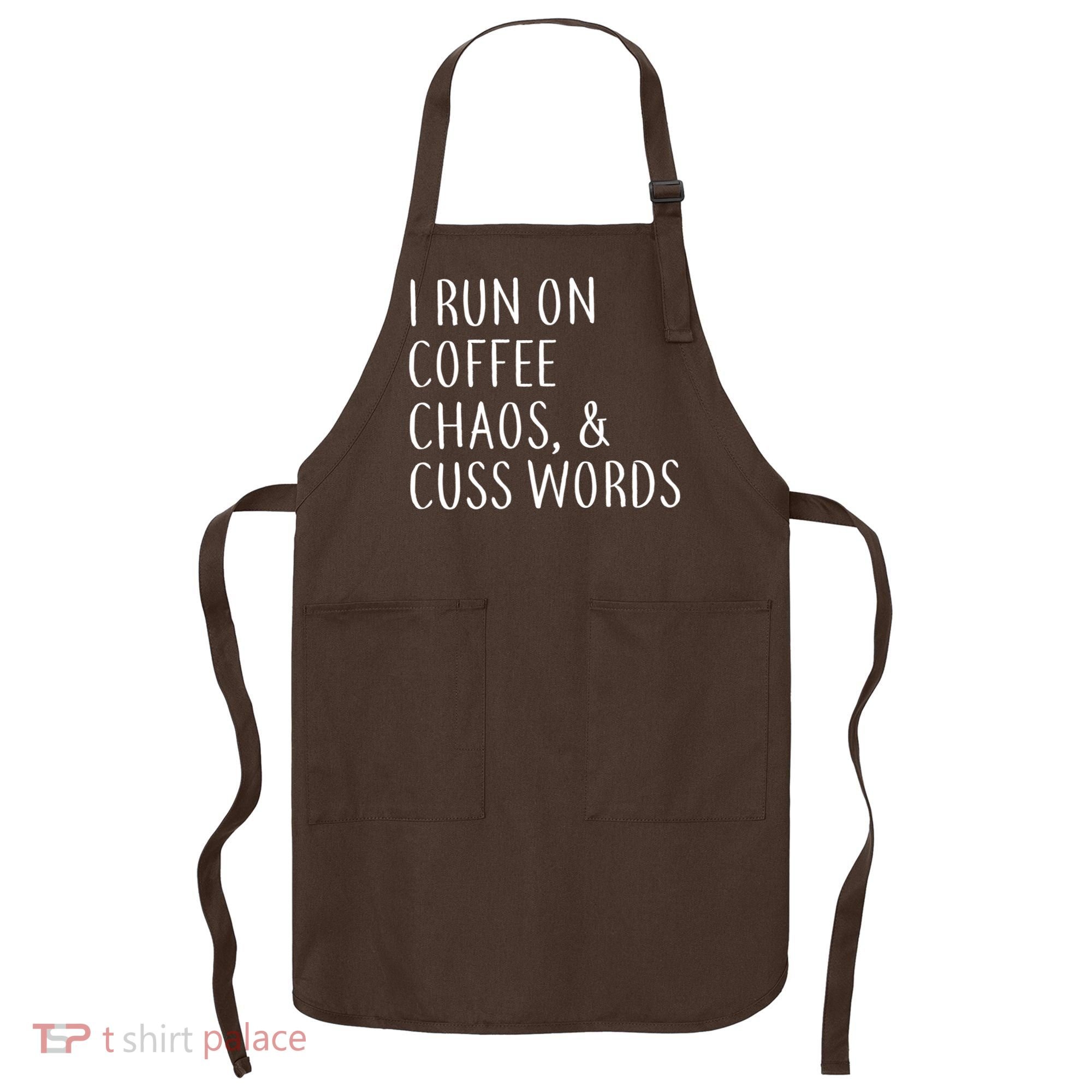 I Run On Coffee Chaos, & Cuss Words Apron