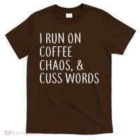 I Run On Coffee Chaos, & Cuss Words T-Shirt thumb 0