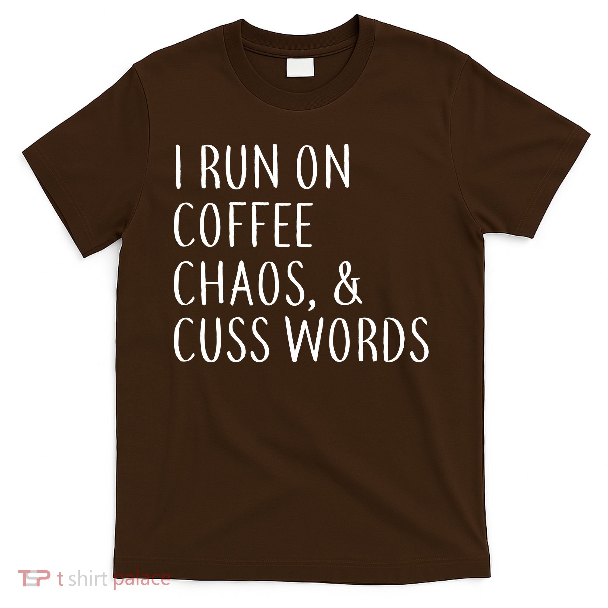 I Run On Coffee Chaos, & Cuss Words T-Shirt